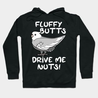 fluffy butts drive me nuts white faced cockatiel Hoodie